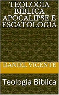 Livro Teologia Bíblica Apocalipse e Escatologia: Teologia Bíblica