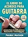 El Libro De Acordes Para Guitarra: Acordes Para Guitarra Acústica Para Principiantes y Improvisador by Pauric Mather