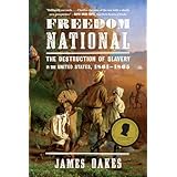 Freedom National: The Destruction of Slavery in the United States, 1861-1865