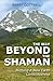 The Way Beyond The Shaman: Birthing A New Earth Consciousness by