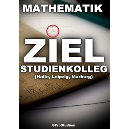 Pdf Download Ziel Studienkolleg Mathematik Halle Leipzig Marburg Vorbereitung Zu Den Aufnahmeprufungen Aufnahmetest Ins Studienkolleg German Edition Kostenlos Kostenloser Download Goethezeit Mobi