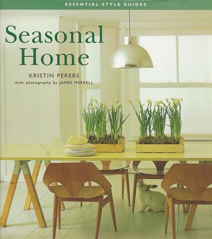 Seasonal Home (Essential Style Guides) by Kristin Perers, James Merrell