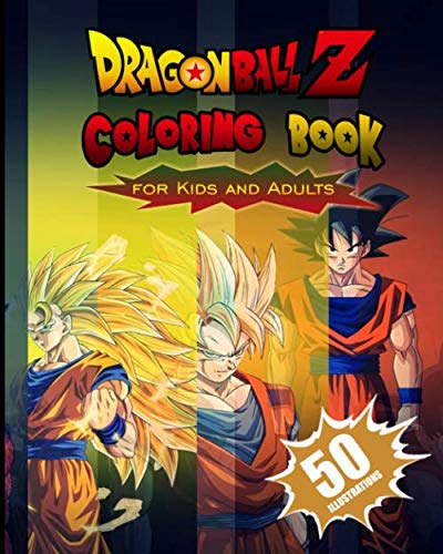 Dragon Ball Z Coloring Book for Kids and Adults: The best 50 high-quality Illustrations