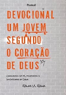 Livro Devocional Um Jovem Segundo o Coração de Deus: Crescendo em Fé, Propósito e Intimidade em Deus