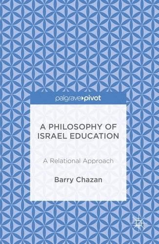 A Philosophy of Israel Education: A Relational Approach, by Barry Chazan A Philosophy of Israel Education: A Relational Approach, by Barry Chazan