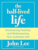 Half-Lived Life: Overcoming Passivity And Rediscovering Your Authentic Self