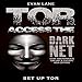 Tor: Access the Dark Net, Stay Anonymous Online and Escape NSA Spying by 