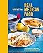 Real Mexican Food: Authentic recipes for burritos, tacos, salsas and more