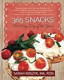 365 Snacks for Every Day of the Year: Snacks Under 250 Calories At Home, At School or Work, On the Go, At a Convenience Store, or For Your Sweet Tooth by MA, RDN, Sarah Koszyk