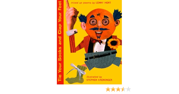 Tie Your Socks And Clap Your Feet Mixed Up Poems Hort Lenny Kroninger Stephen Books Amazon Com