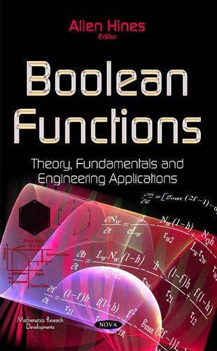 Boolean Functions: Theory, Fundamentals and Engineering Applications (Mathematics Research Developments)