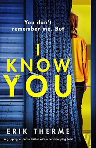 I Know You: A gripping suspense thriller with a heart-stopping twist by [Therme, Erik]