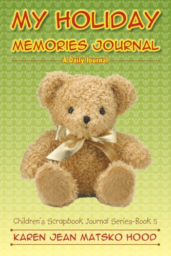My Holiday Memories Journal: A Daily Journal (Children's Scrapbook Journal Series) (Volume 5)