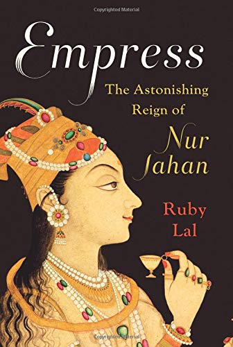 Empress: The Astonishing Reign of Nur Jahan