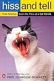 Hiss and Tell: True Stories from the Files of a Cat Shrink by Pam Johnson-Bennett