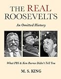 The REAL Roosevelts: An Omitted History: What PBS & Ken Burns Didn't Tell You