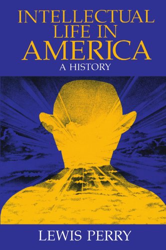 Intellectual Life in America: A History by Lewis Perry