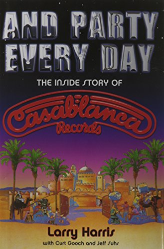 And Party Every Day: The Inside Story Of Casablanca Records