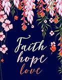 Faith Hope Love: Floral Notebook (Composition Book Journal) (8.5 x 11 Large)