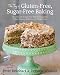 The Joy of Gluten-Free, Sugar-Free Baking: 80 Low-Carb Recipes that Offer Solutions for Celiac Disea by Peter Reinhart, Denene Wallace