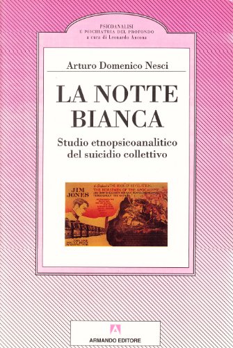 La notte bianca: Studio etnopsicoanalitico del suicidio collettivo (Psicoanalisi e psichiatria del profondo) (Italian Edition)