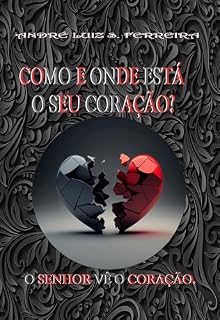 Livro COMO E ONDE ESTÁ O SEU CORAÇÃO?: O SENHOR VÊ O SEU CORAÇÃO