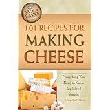 101 Recipes for Making Cheese: Everything You Need to Know Explained Simply (Back to Basics)