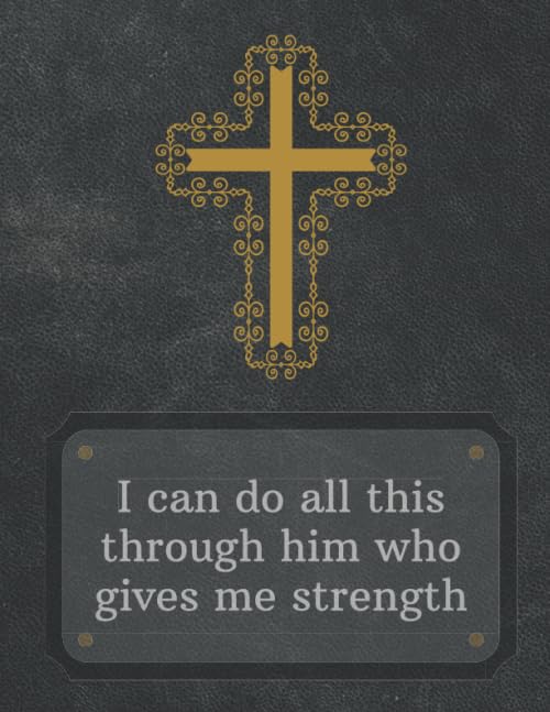 I can do all this through him who gives me strength: Lined Notebook, Composition Notebook, Sketchbook, Journal, Diary - 200 Pages/100 Sheets, 8.5x11 inches - Christian Journal and Notebook