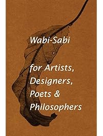 Wabi-Sabi for Artists, Designers, Poets & Philosophers