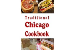 Traditional Chicago Cookbook: Recipes from the Windy City Chicago, Illinois (Cooking Around the World Book)