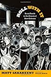 Roll With It: Brass Bands in the Streets of New Orleans (Refiguring American Music)