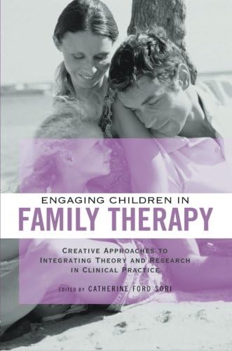 Engaging Children in Family Therapy: Creative Approaches to Integrating Theory and Research in Clinical Practice