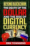 Beyond Blockchain: The Death of the Dollar and the Rise of Digital Currency by Erik Townsend