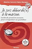 Je suis débordé(e) à la maison : Guide de premiers secours pour s'organiser au quotidien by