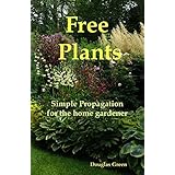 Free Plants - Simple Propagation for the Home Gardener