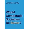 Would Democratic Socialism Be Better?