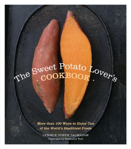 The Sweet Potato Lover's Cookbook: More than 100 ways to enjoy one of the world's healthiest foods by Lyniece North Talmadge