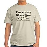 CafePress - Aging Like Fine Cigars - 100% Cotton T-Shirt, Crew Neck, Comfortable and Soft Classic Tee with Unique Design