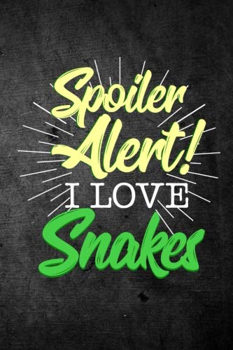 Spoiler Alert I Love Snakes: Funny Reptile Journal For Pet Owners: Blank Lined Notebook For Herping To Write Notes & Writing