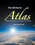 I AM America Atlas: Based on the Maps, Prophecies, and Teachings of the Ascended Masters by 