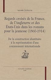 Regards croisés de la France, de l'Angleterre et des États-Unis dans les romans pour la jeunesse, 1860-1914