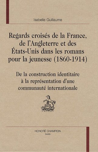 Regards croisés de la France, de l'Angleterre et des États-Unis dans les romans pour la jeunesse, 1860-1914