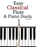 Easy Classical Flute & Piano Duets: Featuring music of Bach, Vivaldi, Wagner and other composers by 