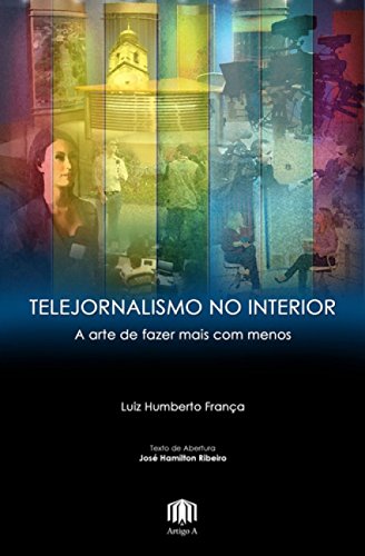 Telejornalismo no Interior: A Arte de Fazer Mais Com Menos