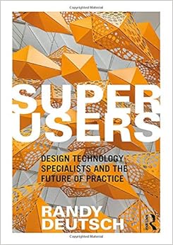 Superusers: Design Technology Specialists and the Future of Practice