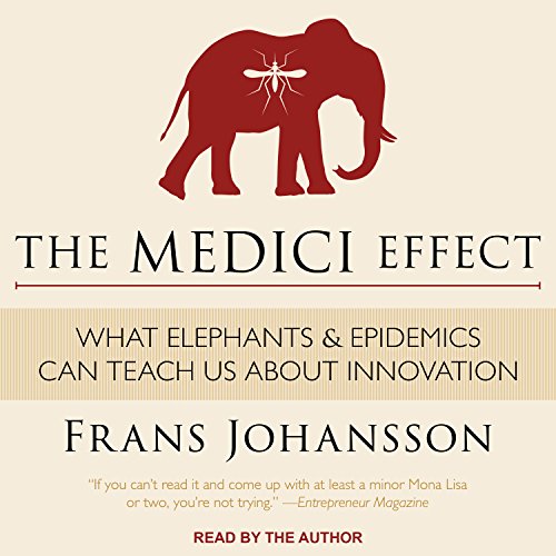 The Medici Effect: What Elephants and Epidemics Can Teach Us About Innovation cover