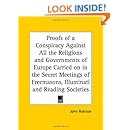 Proofs of a Conspiracy Against All the Religions and Governments of Europe Carried on in the Secret Meetings of Freemasons, Illuminati and Reading Soc
