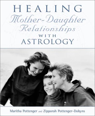 Healing Mother-Daughter Relationships with Astrology by Maritha Pottenger, Zip Dobyns