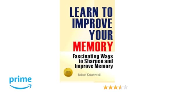 Learn To Improve Your Memory Fascinating Ways To Sharpen - 
