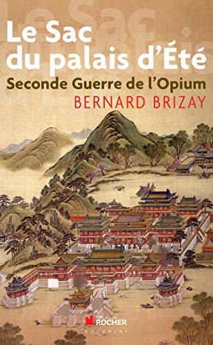 Le sac du palais d'Eté : Second guerre de l'opium, L'expédition anglo-française en Chine en 1860 by Bernard Brizay